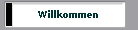 Willkommen